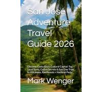 San José Adventure Travel Guide 2026: Discover Costa Rica’s Cultural Capital: Top Local Spots, Coffee Secrets & Epic Day Trips to Volcanoes, Rainforests + National Parks