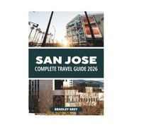 SAN JOSE COMPLETE TRAVEL GUIDE 2026