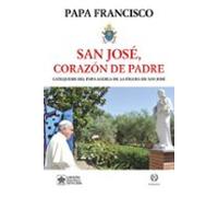 SAN JOSE, CORAZÓN DE PADRE: CATEQUESIS DEL PAPA ACERCA DE LA SAN JOSÉ (SIN COLECCION)