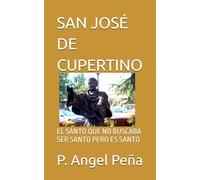SAN JOSÉ DE CUPERTINO: EL SANTO QUE NO BUSCABA SER SANTO PERO ES SANTO