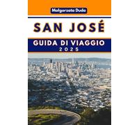 SAN JOSÉ GUIDA DI VIAGGIO 2025: Scopriamo l'anima della Silicon Valley e oltre!