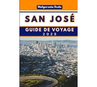 SAN JOSÉ GUIDE DE VOYAGE 2025: Dévoiler l'âme de la Silicon Valley et au-delà !