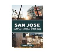 SAN JOSE KOMPLETTER REISEFÜHRER 2026