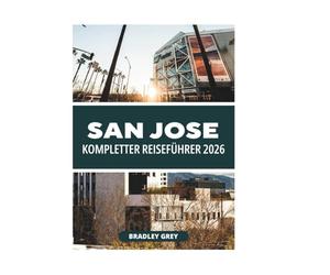 SAN JOSE KOMPLETTER REISEFÜHRER 2026
