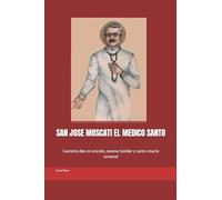 SAN JOSE MOSCATI EL MEDICO SANTO: Cuarenta días en oración, novena familiar y santo rosario semanal