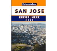 SAN JOSE REISEFÜHRER 2025: Die Seele des Silicon Valley und darüber hinaus enthüllen!