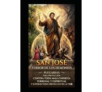 SAN JOSE TERROR DE LOS DEMONIOS: PLEGARIAS PARA PROTECCION CONTRA TODA MALA ENERGIA TERRENAL Y ESPIRITUAL Y SUPERAR TODO OBSTACULO DE LA VIDA