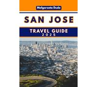 SAN JOSE TRAVEL GUIDE 2025: Unveiling Silicon Valley's Soul and Beyond!