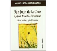San Juan de la Cruz: Guías de maestros espirituales. Meta, camino y guía del místico (Mística y Místicos)