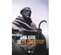 San Juan de la Cruz: Su vida y su obra (Historia y Biografías)