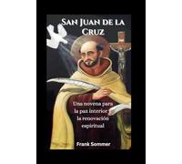 San Juan de la Cruz: Una novena para la paz interior y la renovación espiritual (United in Prayer: Catholic Novenas Across Languages)
