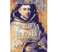 San Juan de la Cruz y la lucidez de su mente y de su palabra (Mistica y místicos)