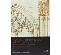 San Juan de los Reyes de Toledo: Historia, construcción y restauración de un monumento medieval: 1