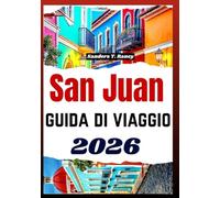 SAN JUAN GUIDA DI VIAGGIO 2026: Guida pratica con itinerari pedonali storici, consigli su ristoranti locali, stagioni e gite di un giorno