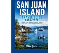 SAN JUAN ISLAND TRAVEL GUIDE 2026-2027: Explore Wild Coastlines, Charming Villages, Scenic Trails & Pacific Northwest Adventures