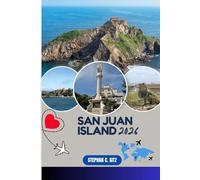 SAN JUAN ISLAND TRAVEL GUIDE: Discover Top Attractions, Outdoor Activities, Hidden Gems, and Day Trips For Adventurous Traveler