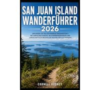 SAN JUAN ISLAND WANDERFÜHRER 2026: ERKUNDEN SIE DIE KÜSTENWEGE WASHINGTON’S MIT EINFACHEN KARTEN, WILDTIERWANDERUNGEN UND LANDSCHAFTLICH REIZVOLLEN ... (Pathfinder Travel And Adventure Guides)