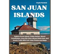 SAN JUAN ISLANDS: Explore Orcas Island, Friday Harbor, Mount Constitution, Lime Kiln Point, Moran State Park, and Scenic Trails With Full-Color Photos and Maps