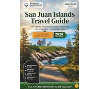 San Juan Islands Travel Guide 2026/2027: Adventure to Whale Watching, Kayaking, Hiking, Friday Harbor and Island Hopping with Detailed Itineraries, Discover the Best of Washington's Pacific Northwest