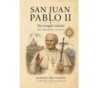 San Juan Pablo II: No tengáis miedo (COLECCIÓN DE SANTOS CATÓLICOS)