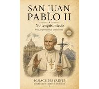 San Juan Pablo II: No tengáis miedo (COLECCIÓN DE SANTOS CATÓLICOS)