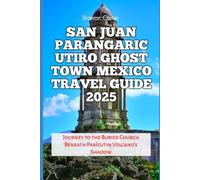 San Juan Parangaricutiro Ghost Town Mexico Travel Guide 2025: Journey to the Buried Church Beneath Parícutin Volcano’s Shadow (Travel Books and Tour Guides)