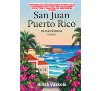 SAN JUAN PUERTO RICO REISEFÜHRER 2026: Tipps und Karte für einen Besuch in Puerto Ricos farbenfroher Hauptstadt und zur Erkundung der Festung El Morro und der unberührten Strände