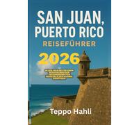 SAN JUAN PUERTO RICO REISEFUHRER: Alles, was Sie fur einen Besuch eines der faszinierendsten Reiseziele der Karibik benotigen 2026