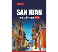 SAN JUAN REISEFÜHRER 2026: Entdecken Sie die besten Sehenswürdigkeiten, lokales Essen, versteckte Schätze und praktische Tipps für einen Besuch in Puerto Ricos Hauptstadt