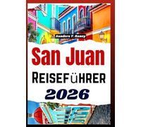 SAN JUAN REISEFÜHRER 2026: Reisekarte mit historischen Spaziergängen, Tipps zu Essen, saisonaler Planung und Tagesausflügen