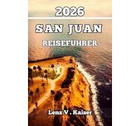 SAN JUAN REISEFÜHRER: Clevere Tipps, Lokale Empfehlungen, Echte Und Unvergessliche Erlebnisse