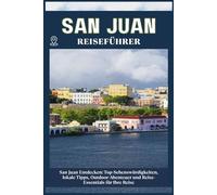 SAN JUAN REISEFÜHRER: Top-Sehenswürdigkeiten, lokale Tipps, Outdoor-Abenteuer und Reise-Essentials für deine Reise