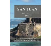 SAN JUAN REISEFÜHRER: Wichtige Informationen und Tipps zur Vorbereitung auf Ihre Reise: Alles, was Sie vor Ihrer Reise wissen sollten („Across Global“ Reiseführer-Serie)