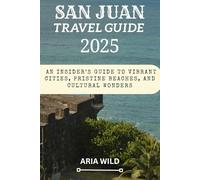 SAN JUAN TRAVEL GUIDE 2025: An Insider’s Guide to Vibrant Cities, Pristine Beaches, and Cultural Wonders