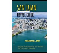 SAN JUAN TRAVEL GUIDE 2025: Explore, Taste, and Dance - The Essential San Juan Travel Companion