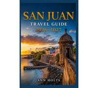 SAN JUAN TRAVEL GUIDE 2026-2027: A Cruise and Adventure Book with Itineraries and Map for Families, Couples, Solo Travelers, and First-Timers (The ... Solo, Couples, Family & Honeymoon)