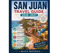 SAN JUAN TRAVEL GUIDE 2026-2027: The Ultimate Puerto Rico Travel Handbook for Historic Forts, Caribbean Beaches, Authentic Cuisine, Vibrant Culture, Day Trips, and Local Experiences.