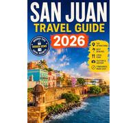 SAN JUAN TRAVEL GUIDE 2026: Insider Itineraries, Local Eats, Beaches, Culture & Budget Tips for an Unforgettable Puerto Rico Experience
