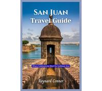 San Juan Travel Guide: Where Cobblestones Meet the Caribbean Soul (Enchanted Escapes: Discover the Hidden Wonders of Our World)