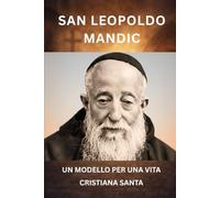 SAN LEOPOLDO MANDIC: UN MODELLO PER UNA VITA CRISTIANA SANTA
