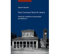 San Lorenzo fuori le mura. Storia del complesso monumentale nel Medioevo (I libri di Viella. Arte)