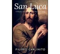 San Luca: Il Medico dei Miracoli e il Pennello della Fede