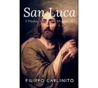San Luca: Il Medico, l’Artista e il Miracolo del Vangelo