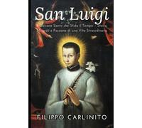 San Luigi Gonzaga: Il Giovane Santo che Sfida il Tempo - Storia, Miracoli e Passione di una Vita Straordinaria