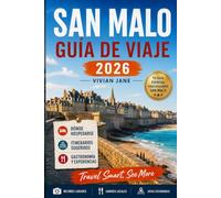 SAN MALO GUÍA DE VIAJE 2026: Guía local de calles históricas, paseos costeros, playas, comida, excursiones de un día de experiencias, consejos de ... la histórica ciudad amurallada de Francia