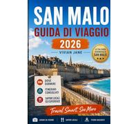 SAN MALO GUIDA DI VIAGGIO 2026: Guida per un locale a strade storiche, passeggiate costiere, spiagge, cibo, esperienze gite di un giorno, consigli di ... la storica città fortificata della Francia