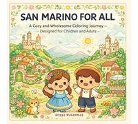SAN MARINO FOR ALL: A Cozy and Wholesome Coloring Journey Inspired by San Marino’s Ancient Walls, Mountain Views, Charming Alleys, Cultural Heritage, ... Atmosphere - Designed for Children and Adults