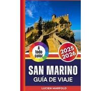 SAN MARINO GUÍA DE VIAJE 2025-2026 (A todo color): Guía completa para viajeros sobre los lugares de interés, la gastronomía y las tradiciones de San Marino