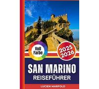 SAN MARINO REISEFÜHRER 2025-2026 (Vollfarbe): Der komplette Reiseführer zu den Sehenswürdigkeiten, Speisen und Traditionen San Marinos