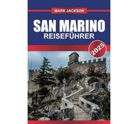SAN MARINO Reiseführer 2025: Besuchen Sie die älteste Republik Europas - Bergburgen, mittelalterliche Gassen und Panoramablicke.